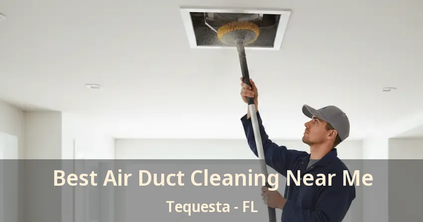 Best Air Duct Cleaning Near Me Tequesta - FL