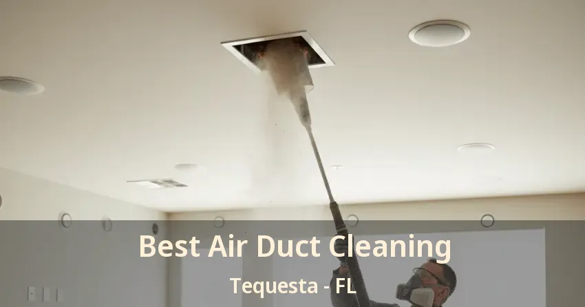 Best Air Duct Cleaning Tequesta - FL