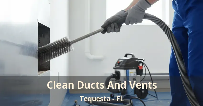 Clean Ducts And Vents Tequesta - FL