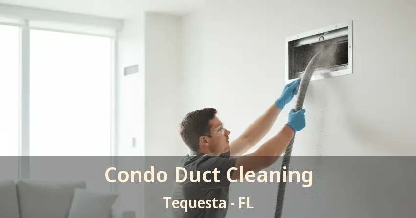 Condo Duct Cleaning Tequesta - FL