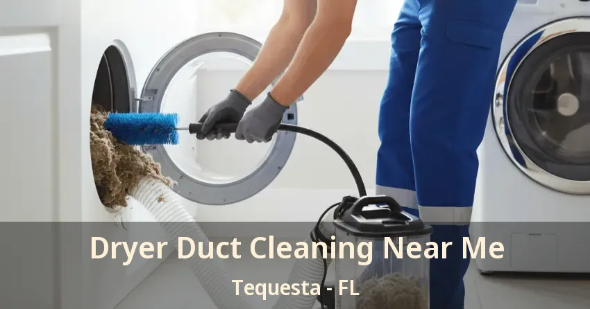 Dryer Duct Cleaning Near Me Tequesta - FL