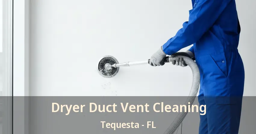 Dryer Duct Vent Cleaning Tequesta - FL