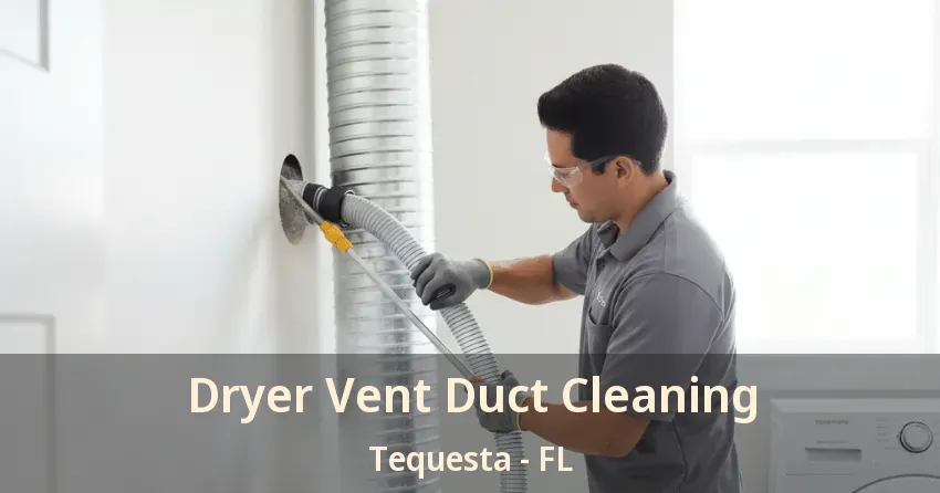 Dryer Vent Duct Cleaning Tequesta - FL