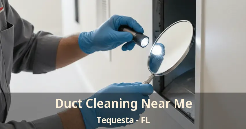 Duct Cleaning Near Me Tequesta - FL Duct Cleaning Near Me Tequesta - FL