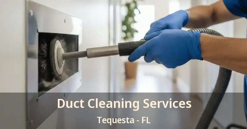 Duct Cleaning Services Tequesta - FL
