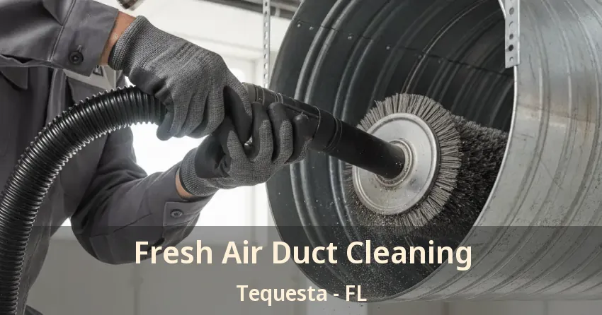 Fresh Air Duct Cleaning Tequesta - FL