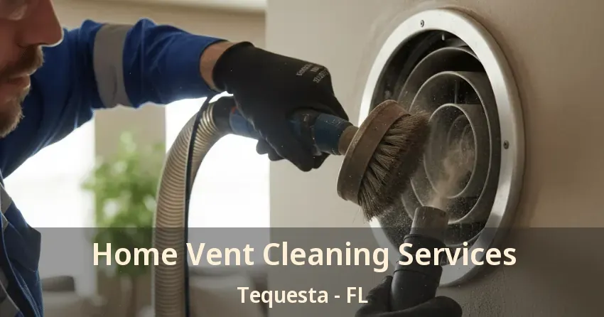 Home Vent Cleaning Services Tequesta - FL Home Vent Cleaning Services Tequesta - FL