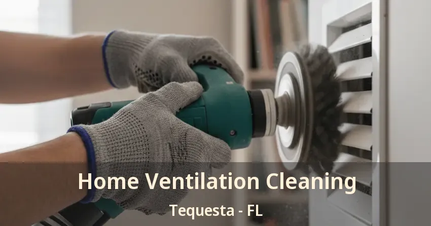 Home Ventilation Cleaning Tequesta - FL