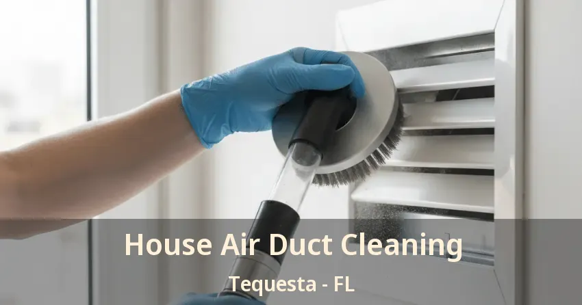 House Air Duct Cleaning Tequesta - FL
