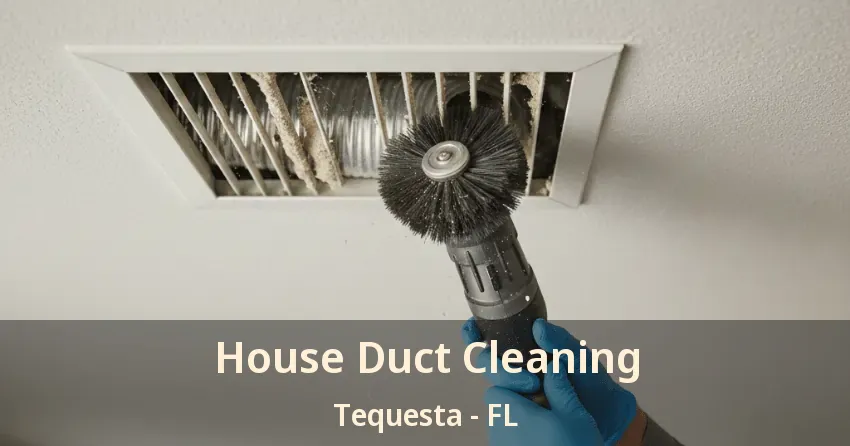 House Duct Cleaning Tequesta - FL