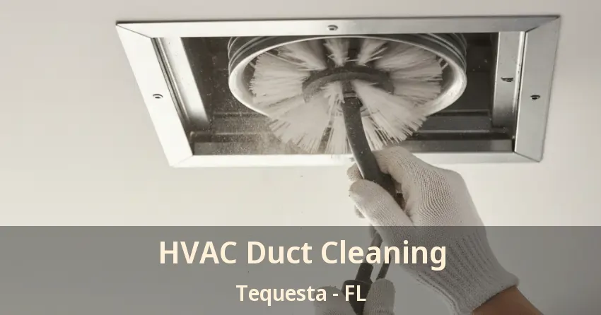 HVAC Duct Cleaning Tequesta - FL HVAC Duct Cleaning Tequesta - FL