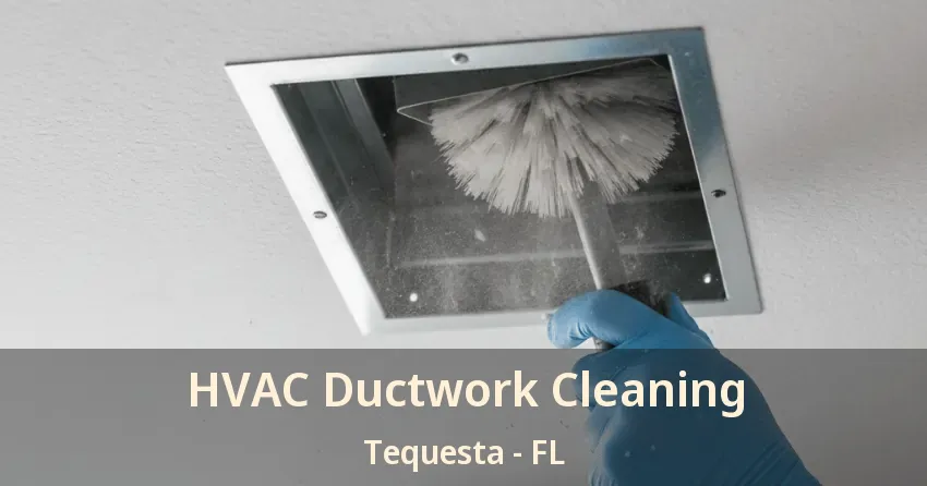 HVAC Ductwork Cleaning Tequesta - FL