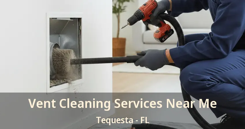 Vent Cleaning Services Near Me Tequesta - FL