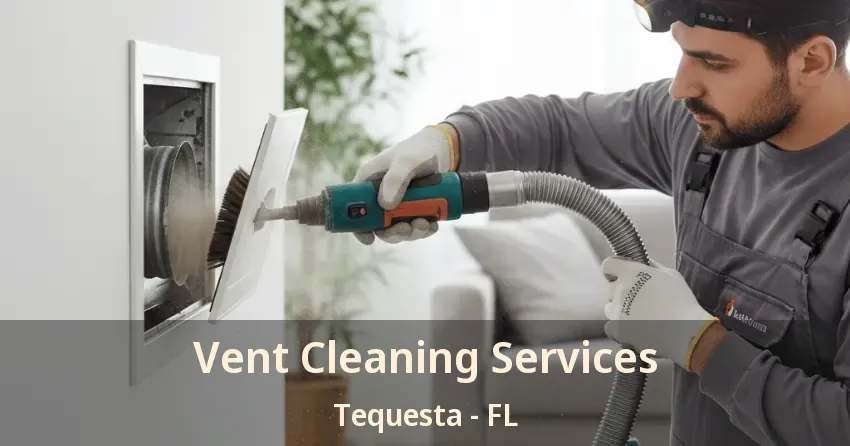 Vent Cleaning Services Tequesta - FL Vent Cleaning Services Tequesta - FL