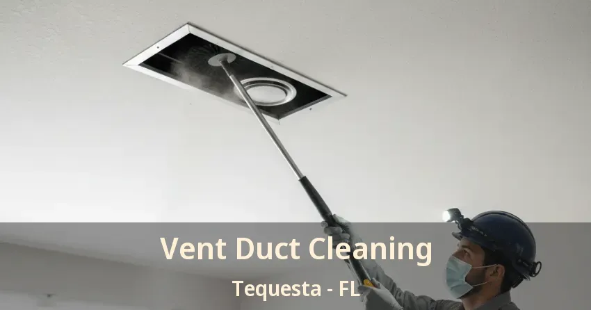 Vent Duct Cleaning Tequesta - FL