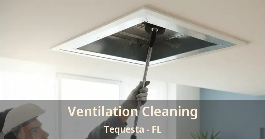Ventilation Cleaning Tequesta - FL Ventilation Cleaning Tequesta - FL